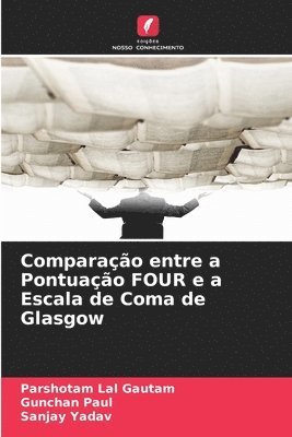Parshotam Lal Gautam, Gunchan Paul, Sanjay Yadav - Comparação entre a Pontuação FOUR e a Escala de Coma de Glasgow, Häftad