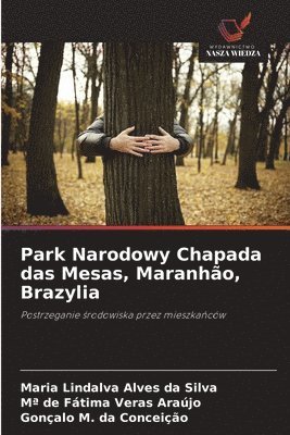 Maria Lindalva Alves Da Silva, Ma de Fátima Veras Araújo, Gonçalo M Da Conceição, Maria Lindalva Alves da Silva, Mª de Fátima Veras Araújo, Gonçalo M. Da Conceição - Park Narodowy Chapada das Mesas, Maranhão, Brazylia, Häftad