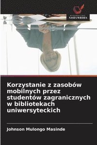 bokomslag Korzystanie z zasobów mobilnych przez studentów zagranicznych w bibliotekach uniwersyteckich