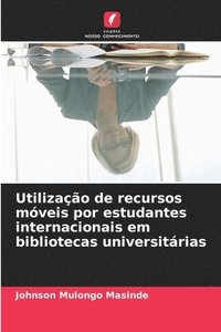 bokomslag Utilização de recursos móveis por estudantes internacionais em bibliotecas universitárias