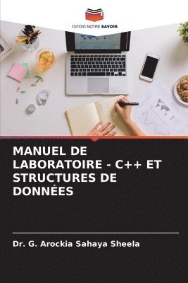 G. Arockia Sahaya Sheela, Dr. G. AROCKIA SAHAYA SHEELA - Manuel de Laboratoire - C++ Et Structures de Données, Häftad