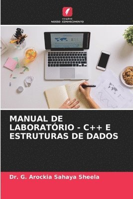 G Arockia Sahaya Sheela, G. Arockia Sahaya Sheela, Dr. G. AROCKIA SAHAYA SHEELA - Manual de Laboratório - C++ E Estruturas de Dados, Häftad