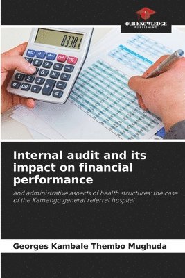 Georges Kambale Thembo Mughuda - Internal audit and its impact on financial performance, Häftad