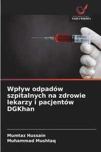 bokomslag Wplyw odpadów szpitalnych na zdrowie lekarzy i pacjentów DGKhan