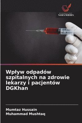 Mumtaz Hussain, Muhammad Mushtaq - Wplyw odpadów szpitalnych na zdrowie lekarzy i pacjentów DGKhan, Häftad