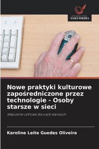 bokomslag Nowe praktyki kulturowe zapo?redniczone przez technologie - Osoby starsze w sieci
