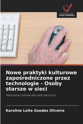 bokomslag Nowe praktyki kulturowe zapo?redniczone przez technologie - Osoby starsze w sieci