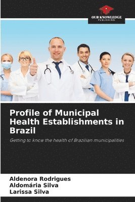 Aldenora Rodrigues, Aldomária Silva, Larissa Silva - Profile of Municipal Health Establishments in Brazil, Häftad