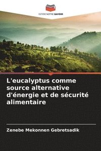 bokomslag L'eucalyptus comme source alternative d'énergie et de sécurité alimentaire