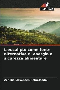 bokomslag L'eucalipto come fonte alternativa di energia e sicurezza alimentare