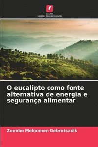 bokomslag O eucalipto como fonte alternativa de energia e segurança alimentar