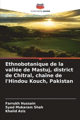 Farrukh Hussain, Syed Mukaram Shah, Khalid Aziz - Ethnobotanique de la vallée de Mastuj, district de Chitral, chaîne de l'Hindou Kouch, Pakistan, Häftad