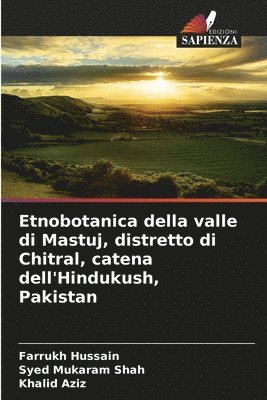 Farrukh Hussain, Syed Mukaram Shah, Khalid Aziz - Etnobotanica della valle di Mastuj, distretto di Chitral, catena dell'Hindukush, Pakistan, Häftad