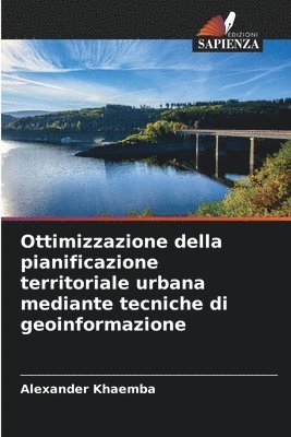 bokomslag Ottimizzazione della pianificazione territoriale urbana mediante tecniche di geoinformazione