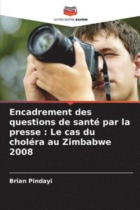 bokomslag Encadrement des questions de santé par la presse: Le cas du choléra au Zimbabwe 2008
