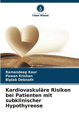 Ramandeep Kaur, Pawan Krishan, Biplab Debnath - Kardiovaskuläre Risiken bei Patienten mit subklinischer Hypothyreose, Häftad