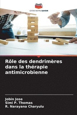 Jobin Jose, Simi P. Thomas, R. Narayana Charyulu - Rôle des dendrimères dans la thérapie antimicrobienne, Häftad