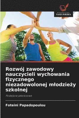 bokomslag Rozwój zawodowy nauczycieli wychowania fizycznego niezadowolonej mlodzie?y szkolnej