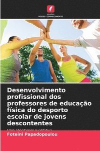 bokomslag Desenvolvimento profissional dos professores de educação física do desporto escolar de jovens descontentes