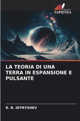 R B Idyryshev, R. B. Idyryshev, R. B. IDYRYSHEV - Teoria Di Una Terra in Espansione E Pulsante, Häftad