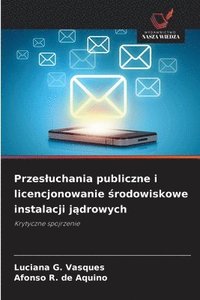bokomslag Przesluchania publiczne i licencjonowanie ?rodowiskowe instalacji j?drowych