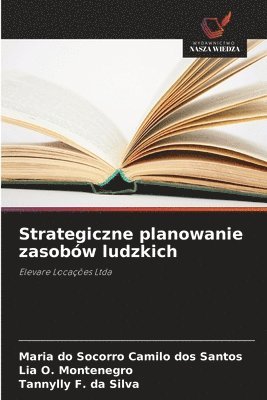 Maria Do Socorro Camilo Dos Santos, Lia O. Montenegro, Maria do Socorro Camilo dos Santos, Tannylly F. Da Silva - Strategiczne planowanie zasobów ludzkich, Häftad