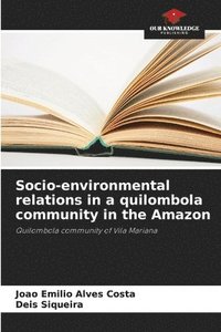 bokomslag Socio-environmental relations in a quilombola community in the Amazon