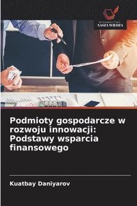 bokomslag Podmioty gospodarcze w rozwoju innowacji: Podstawy wsparcia finansowego