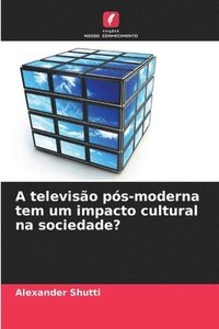 bokomslag A televisão pós-moderna tem um impacto cultural na sociedade?