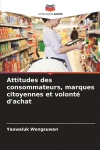 bokomslag Attitudes des consommateurs, marques citoyennes et volonté d'achat