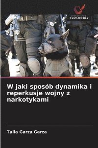 bokomslag W jaki sposób dynamika i reperkusje wojny z narkotykami