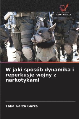bokomslag W jaki sposób dynamika i reperkusje wojny z narkotykami