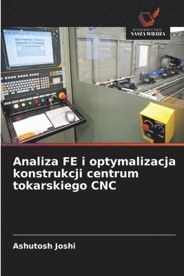 Analiza FE i optymalizacja konstrukcji centrum tokarskiego CNC