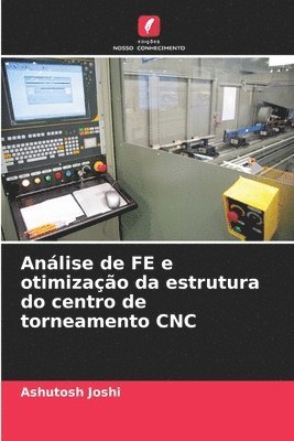 Análise de FE e otimização da estrutura do centro de torneamento CNC