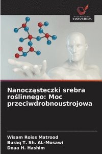 bokomslag Nanocz?steczki srebra ro?linnego: Moc przeciwdrobnoustrojowa