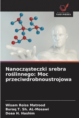 bokomslag Nanocz?steczki srebra ro?linnego: Moc przeciwdrobnoustrojowa