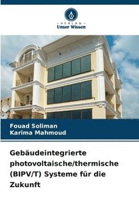 bokomslag Gebäudeintegrierte photovoltaische/thermische (BIPV/T) Systeme für die Zukunft