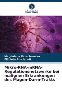 bokomslag Mikro-RNA-mRNA-Regulationsnetzwerke bei malignen Erkrankungen des Magen-Darm-Trakts