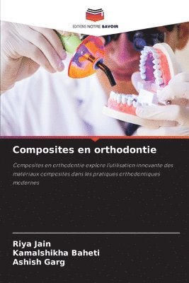 Riya Jain, Kamalshikha Baheti, KAMALSHIKHA BAHETI, Ashish Garg - Composites en orthodontie, Häftad