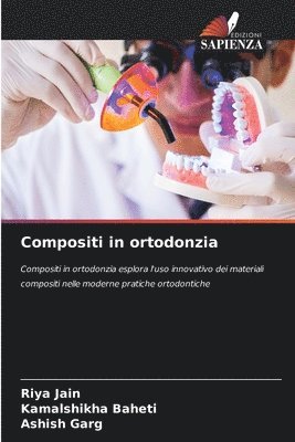 Riya Jain, Kamalshikha Baheti, Ashish Garg - Compositi in ortodonzia, Häftad