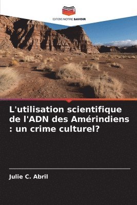 bokomslag L'utilisation scientifique de l'ADN des Amérindiens: un crime culturel?
