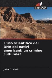 bokomslag L'uso scientifico del DNA dei nativi americani: un crimine culturale?