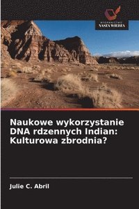 bokomslag Naukowe wykorzystanie DNA rdzennych Indian: Kulturowa zbrodnia?