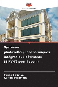 bokomslag Systèmes photovoltaïques/thermiques intégrés aux bâtiments (BIPV/T) pour l'avenir