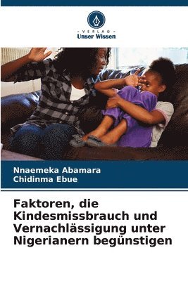 Faktoren, die Kindesmissbrauch und Vernachlässigung unter Nigerianern begünstigen