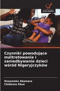 bokomslag Czynniki powoduj?ce maltretowanie i zaniedbywanie dzieci w?ród Nigeryjczyków