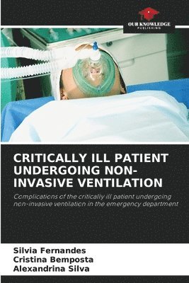 Silvia Fernandes, Cristina Bemposta, Alexandrina Silva - Critically Ill Patient Undergoing Non-Invasive Ventilation, Häftad
