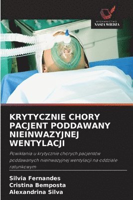 Silvia Fernandes, Cristina Bemposta, Alexandrina Silva - Krytycznie Chory Pacjent Poddawany Nieinwazyjnej Wentylacji, Häftad