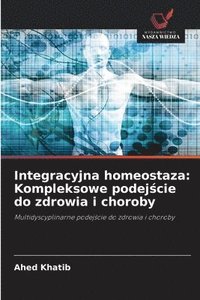 bokomslag Integracyjna homeostaza: Kompleksowe podej?cie do zdrowia i choroby