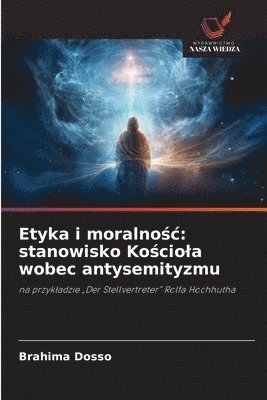 bokomslag Etyka i moralno?c: stanowisko Ko?ciola wobec antysemityzmu